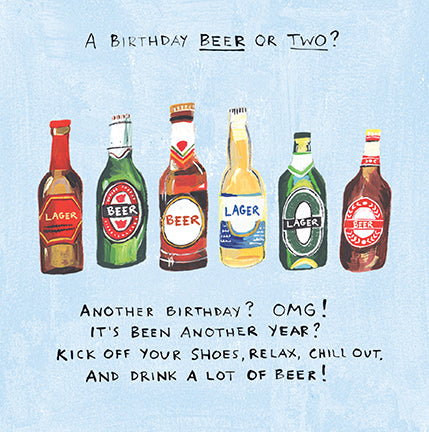 Funny birthday card for him with six illustrated beer and lager bottles on a pale blue background, with the text "A Birthday Beer or Two? Another birthday? OMG! It's been another year? Kick off your shoes, relax, chill out and drink a lot of beer!"