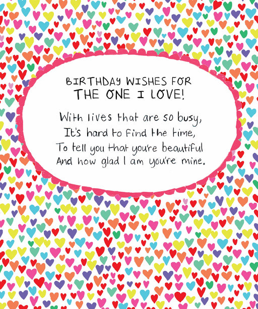 Birthday card covered in multicoloured illustrated hearts with a poem reading "Birthday Wishes for the One I Love! With lives that are so busy, it's hard to find the time, to tell you that you're beautiful and how glad I am you're mine"