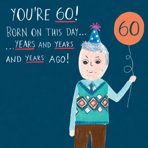 Funny 60th birthday card with an illustrated grey-haired man in a teal argyle jumper holding an orange balloon with the number 60 and wearing a blue polka dot party hat on a dark navy background, with the text "You're 60! Born on this day... years and years and years ago!"