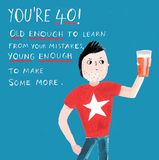 Funny 40th birthday card with an illustrated man in a red t-shirt with a star, raising a pint glass, on a teal background, with the text "You're 40! Old enough to learn from your mistakes, young enough to make some more"