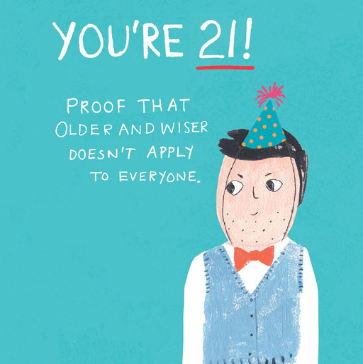 Funny 21st birthday card with an illustrated young man in a grey waistcoat, white shirt and orange bow tie wearing a teal polka dot party hat on a teal background, with the text "You're 21! Proof that older and wiser doesn't apply to everyone"