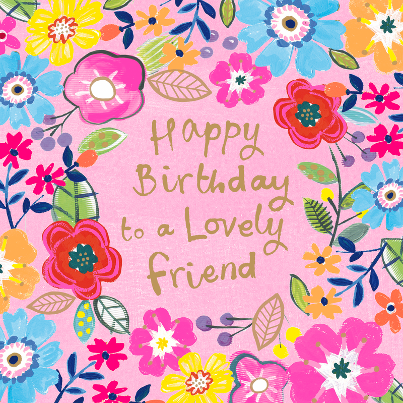 Birthday card for a friend with a colourful painted floral illustration covering the entire card — pink roses, yellow blooms, blue daisies and orange flowers on a pink background, with gold foil text reading "Happy Birthday to a Lovely Friend"