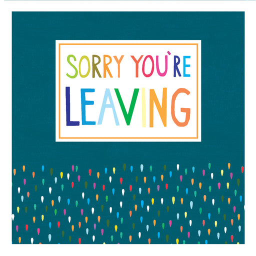 Sorry You're Leaving card with bold multicoloured lettering in a white box with an orange border on a teal background, with a shower of multicoloured confetti drops in the lower half